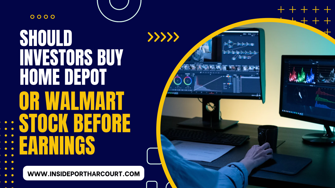 Should Investors Buy Home Depot or Walmart Stock Before Earnings? Inside Port Harcourt Media