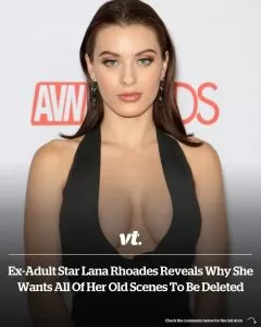 Ex-Adult Star Lana Rhoades Reveals Why She Wants All Of Her Old Scenes To Be Deleted